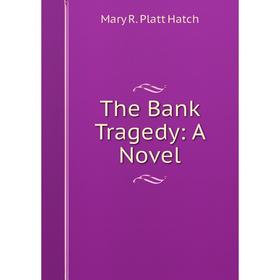 

Книга The Bank Tragedy: A Novel