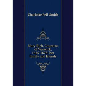 

Книга Mary Rich, Countess of Warwick, 1625-1678: her family and friends