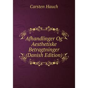 

Книга Afhandlinger Og Aesthetiske Betragtninger (Danish Edition)