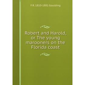 

Книга Robert and Harold, or The young marooners on the Florida coast