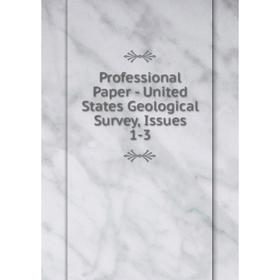 

Книга Professional Paper - United States Geological Survey, Issues 1-3