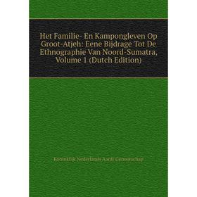 

Книга Het Familie- En Kampongleven Op Groot-Atjeh: Eene Bijdrage Tot De Ethnographie Van Noord-Sumatra, Volume 1 (Dutch Edition)
