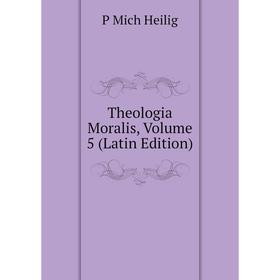 

Книга Theologia Moralis, Volume 5 (Latin Edition)