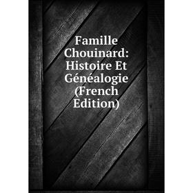 

Книга Famille Chouinard: Histoire Et Généalogie (French Edition)