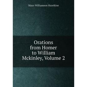 

Книга Orations from Homer to William McKinley, Volume 2