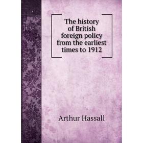 

Книга The history of British foreign policy from the earliest times to 1912