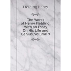 

Книга The Works of Henry Fielding: With an Essay On His Life and Genius, Volume 9
