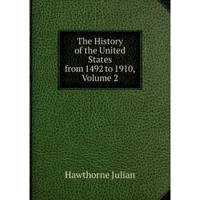 

Книга The History of the United States from 1492 to 1910, Volume 2