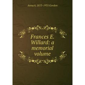 

Книга Frances E. Willard: a memorial volume