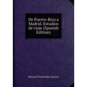 

Книга De Puerto-Rico a Madrid. Estudios de viaje (Spanish Edition)