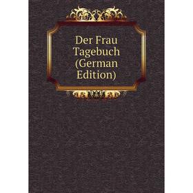 

Книга Der Frau Tagebuch (German Edition)