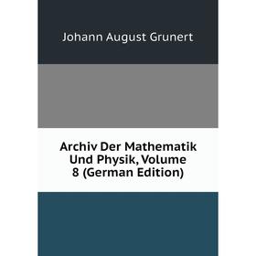 

Книга Archiv Der Mathematik Und Physik, Volume 8 (German Edition)