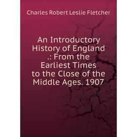 

Книга An Introductory History of England.: From the Earliest Times to the Close of the Middle Ages. 1907