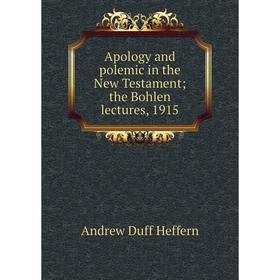 

Книга Apology and polemic in the New Testament; the Bohlen lectures, 1915