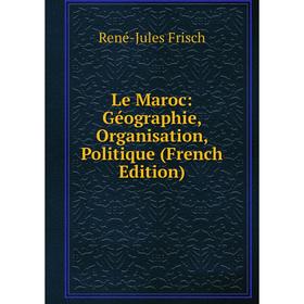 

Книга Le Maroc: Géographie, Organisation, Politique