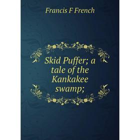 

Книга Skid Puffer; a tale of the Kankakee swamp