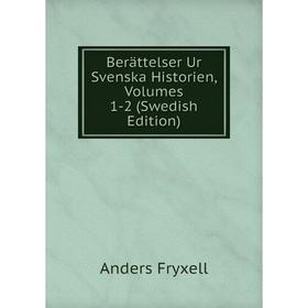 

Книга Berättelser Ur Svenska Historien, Volumes 1-2 (Swedish Edition)