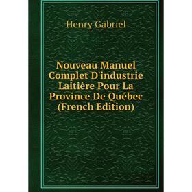 

Книга Nouveau Manuel Complet D'industrie Laitière Pour La Province De Québec