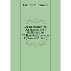 

Книга Die Handschriften Der Herzoglichen Bibliothek Zu Wolfenbüttel, Volume 1 (German Edition)