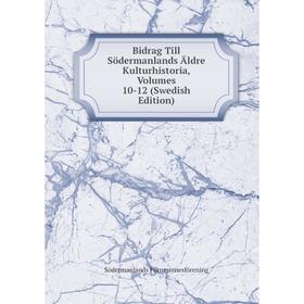 

Книга Bidrag Till Södermanlands Äldre Kulturhistoria, Volumes 10-12 (Swedish Edition)