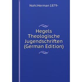 

Книга Hegels Theologische Jugendschriften (German Edition)