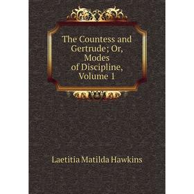 

Книга The Countess and Gertrude; Or, Modes of Discipline, Volume 1