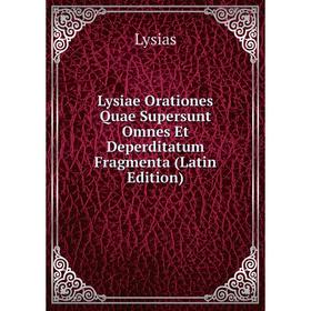 

Книга Lysiae Orationes Quae Supersunt Omnes Et Deperditatum Fragmenta