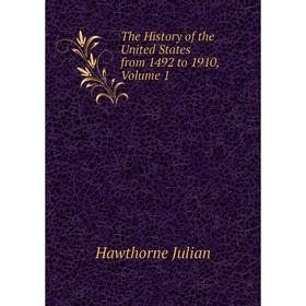 

Книга The History of the United States from 1492 to 1910, Volume 1