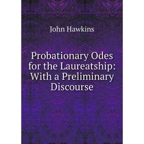 

Книга Probationary Odes for the Laureatship: With a Preliminary Discourse
