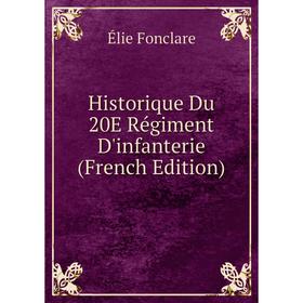 

Книга Historique Du 20E Régiment D'infanterie (French Edition)