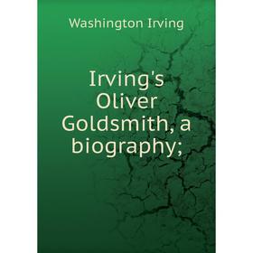 

Книга Irving's Oliver Goldsmith, a biography