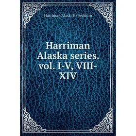 

Книга Harriman Alaska series. vol. I-V, VIII-XIV