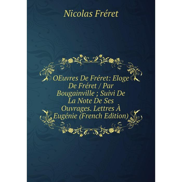 фото Книга oeuvres de fréret: eloge de fréret / par bougainville; suivi de la note de ses ouvrage s lettres à eugénie nobel press