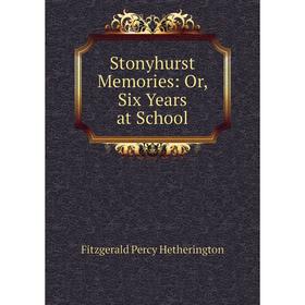 

Книга Stonyhurst Memories: Or, Six Years at School