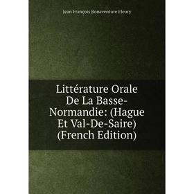 

Книга Littérature Orale De La Basse-Normandie: (Hague Et Val-De-Saire)