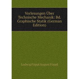 

Книга Vorlesungen Über Technische Mechanik: Bd. Graphische Statik (German Edition)