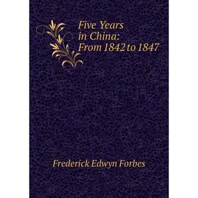 

Книга Five Years in China: From 1842 to 1847