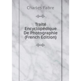 

Книга Traité Encyclopédique De Photographie (French Edition)