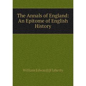 

Книга The Annals of England: An Epitome of English History