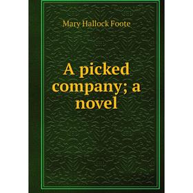 

Книга A picked company; a novel