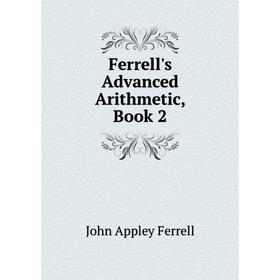 

Книга Ferrell's Advanced Arithmetic, Book 2