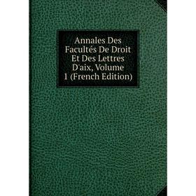 

Книга Annales Des Facultés De Droit Et Des Lettres D'aix, Volume 1 (French Edition)