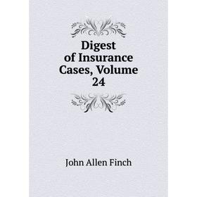 

Книга Digest of Insurance Cases, Volume 24