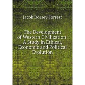 

Книга The Development of Western Civilization: A Study in Ethical, Economic and Political Evolution