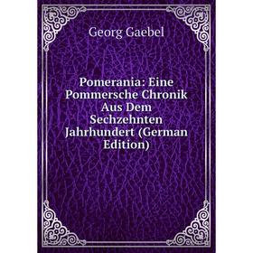

Книга Pomerania: Eine Pommersche Chronik Aus Dem Sechzehnten Jahrhundert (German Edition)