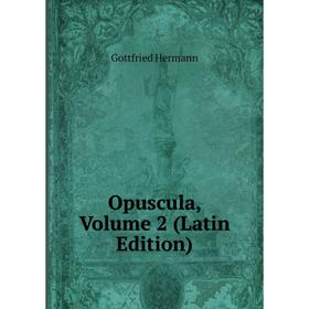 

Книга Opuscula, Volume 2