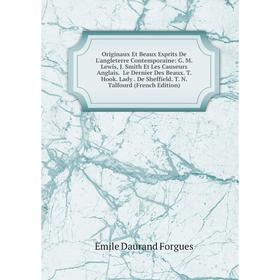 

Книга Originaux Et Beaux Esprits De L'angleterre Contemporaine: G M Lewis, J Smith Et Les Causeurs Anglais Le Dernier Des Beaux T Hook Lady De Shef