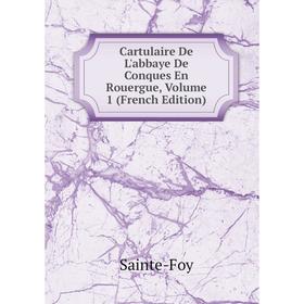 

Книга Cartulaire De L'abbaye De Conques En Rouergue, Volume 1 (French Edition)