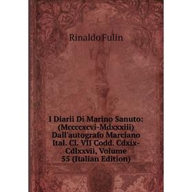 

Книга I Diarii Di Marino Sanuto: (Mccccxcvi-Mdxxxiii) Dall'autografo Marciano Ital. Cl. VII Codd. Cdxix-Cdlxxvii, Volume 55 (Italian Edition)