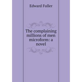 

Книга The complaining millions of men microform: a novel